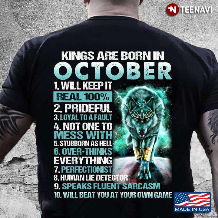 Wolf Kings Are Born In October Will Keep It Real 100% Prideful Loyal To A Fault Not One To Mess With