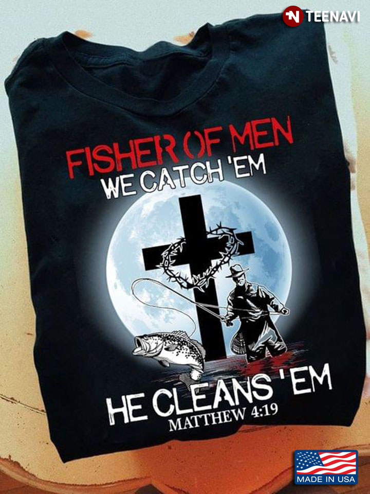 Fisher Of Men We Catch 'Em He Clean 'Em Matthew 4:19