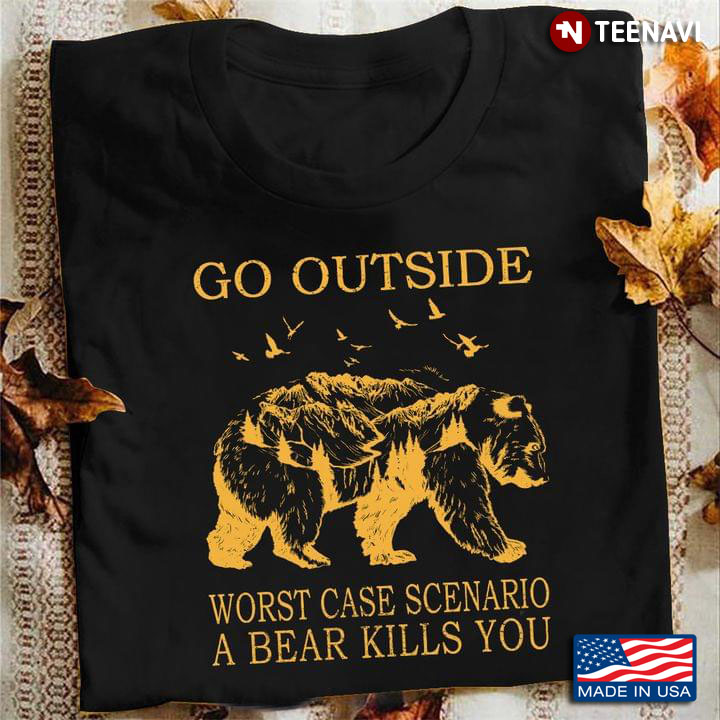 Bear Go Outside Worst Case Scenario A Bear Kills You For Animal Lover