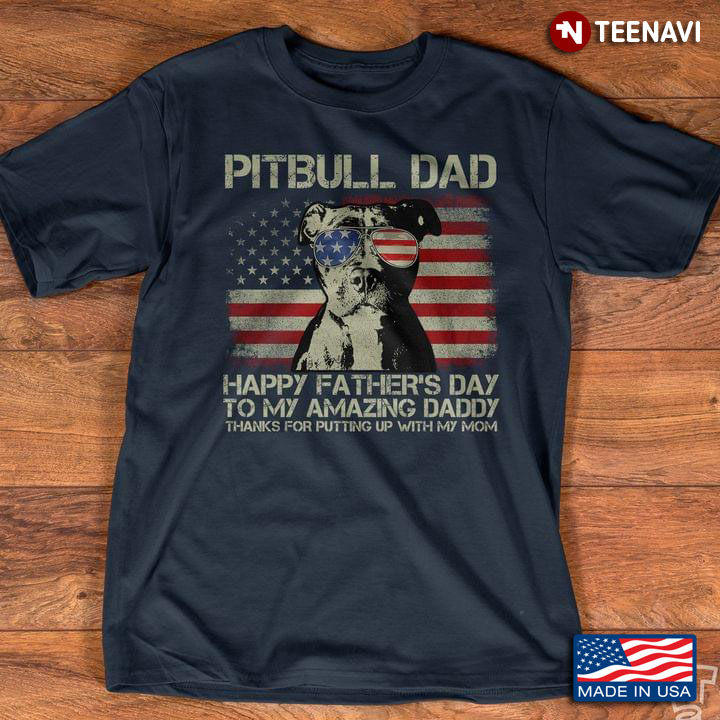 Pitbull Dad Happy Father's Day To My Amazing Daddy Thanks For Putting Up With My Mom