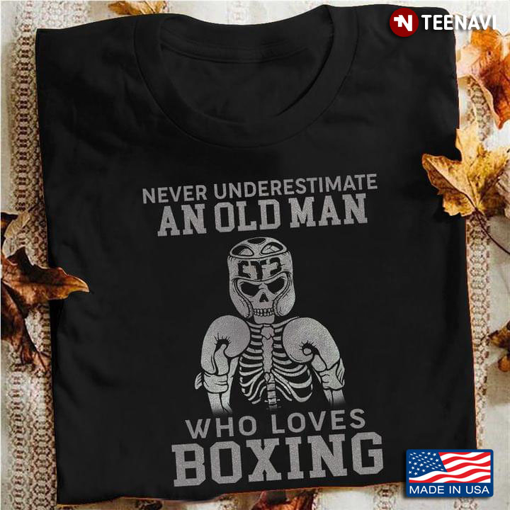 Skeleton Never Underestimate An Old Man Who Loves Boxing