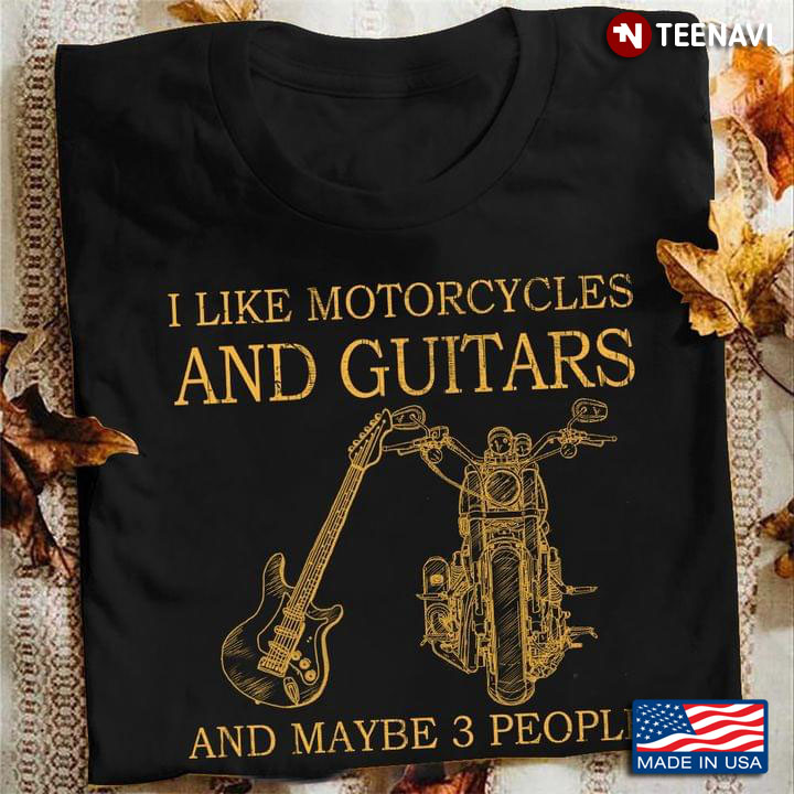 I Like Motorcycles And Guitars And Maybe 3 People