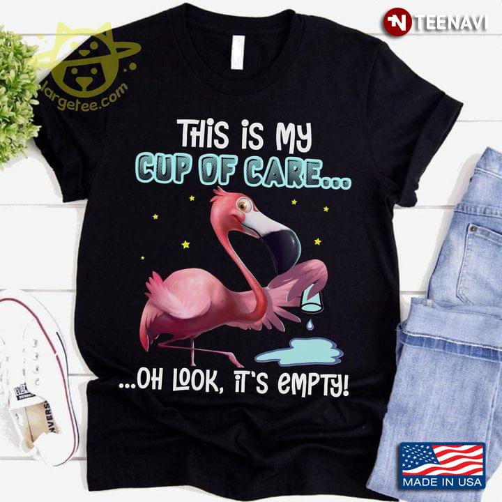 Flamingo This Is My Cup Of Care Oh Look It's Empty For Animal Lover