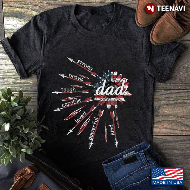 Dad Strong Brave Tough Capable Loved Powerful Kind For Father's Day