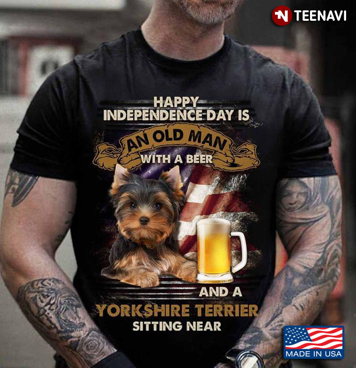 Happy Independence Day Is An Old Man With A Beer And A Yorkshire Terrier Sitting Near