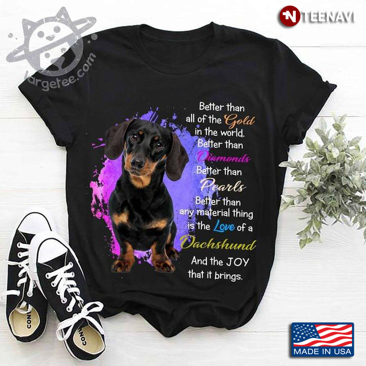 Better Than Any Material Thing Is The Love Of A Dachshund For Dog Lover