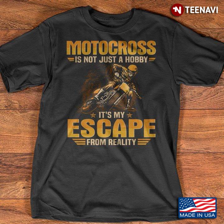 Motocross Is Not Just A Hobby It's My Escape From Reality For Biker