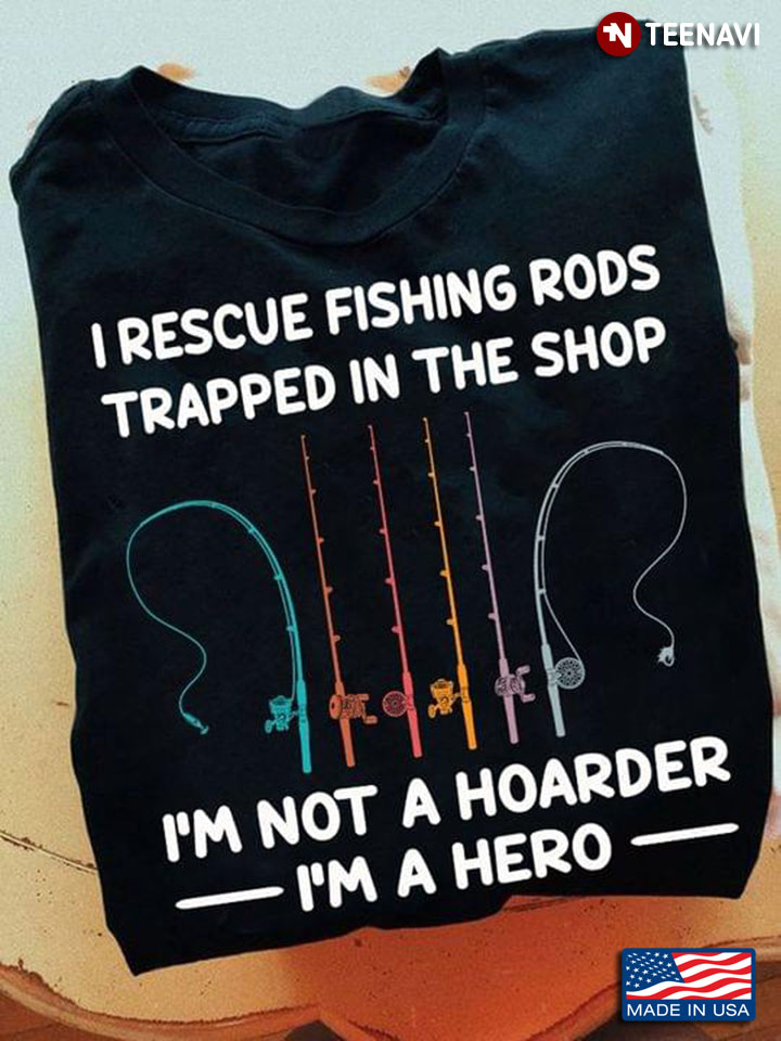I Rescue Fishing Rods Trapped In The Shop I'm Not A Hoarder I'm A Hero For Fisher