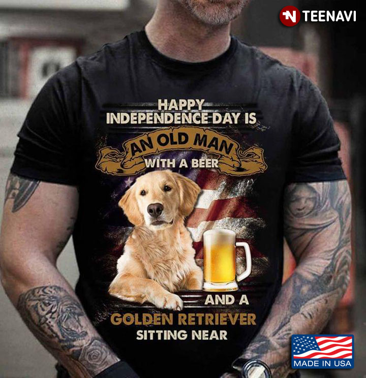 Happy Independence Day Is An Old Man With A Beer And A Golden Retriever Sitting Near For 4th Of July