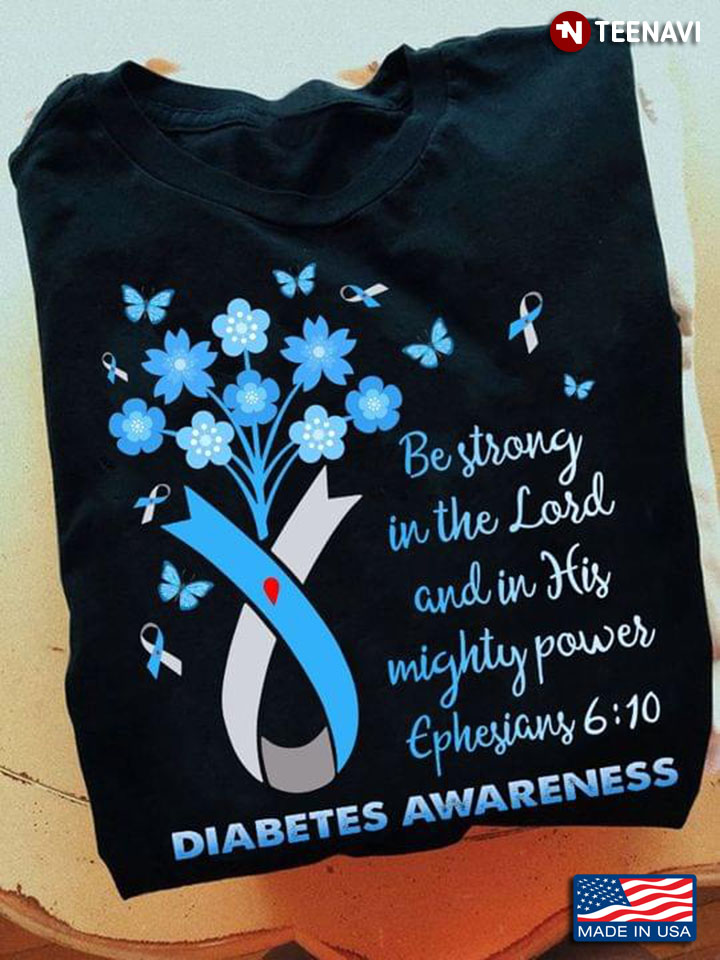 Be Strong In The Lord And In His Mighty Power Ephesians 6:10 Diabetes Awareness
