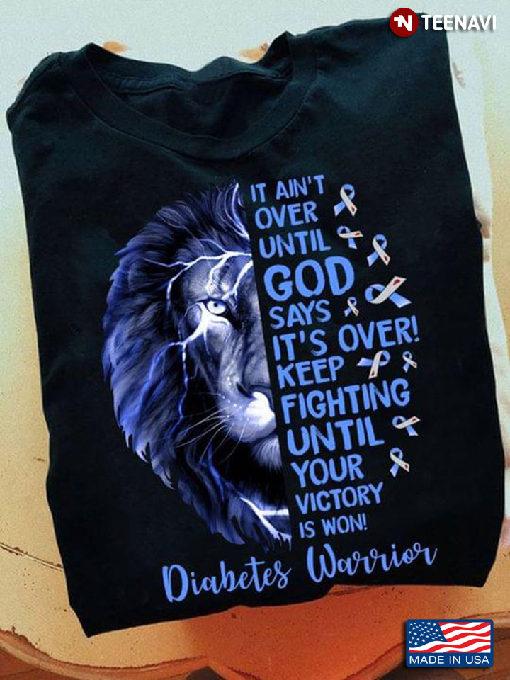 Lion Diabetes Warrior It Ain't Over Until God Says It's Over Keep Fighting Until Your Victory Is Won