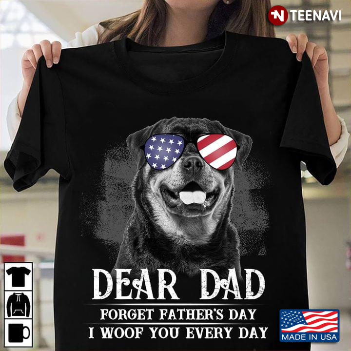 Rottweiler Dear Dad Forget Father's Day I Woof You Every Day For Dog Lover