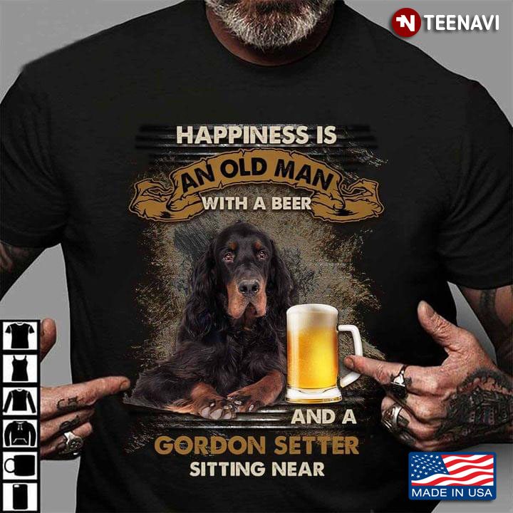 Happiness Is An Old Man With A Beer And A Gordon Setter Sitting Near For Dog Lover