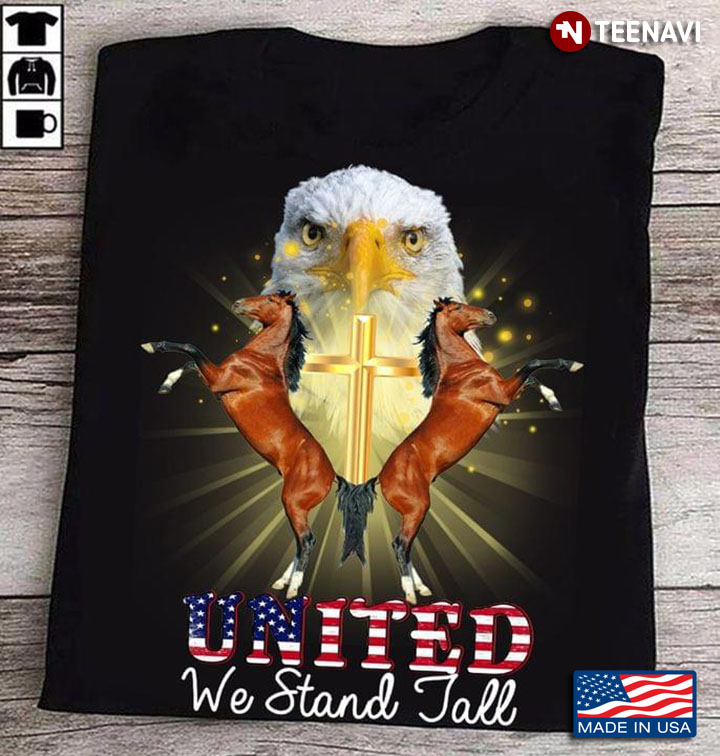 United We Stand Tall Eagle Jesus Cross And Horse For 4th Of July