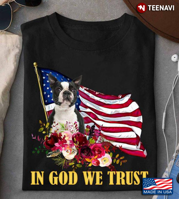 Boston Terrier And American Flag In God We Trust Happy Independence Day For 4th Of July