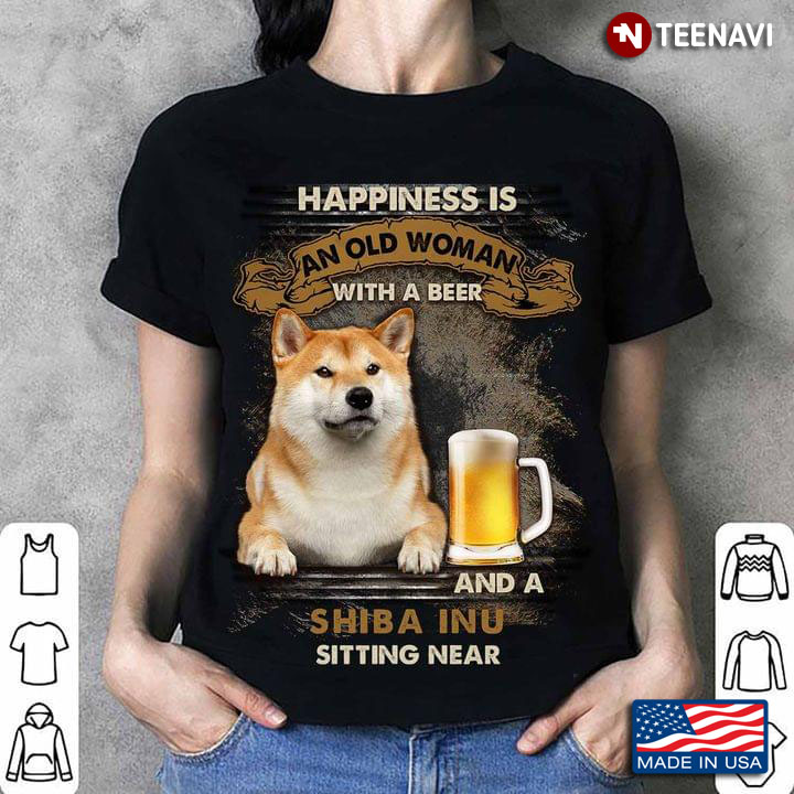 Happiness Is An Old Woman With A Beer And A Shiba Inu Sitting Near For Dog Lover