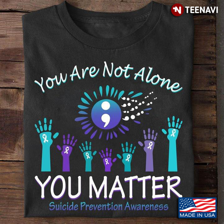 You Are Not Alone You Matter Suicide Prevention Awareness