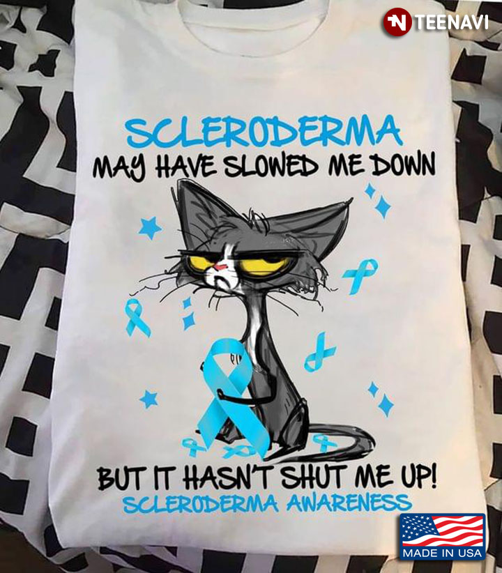 Funny Cat Scleroderma May Have Slowed Me Down But It Hasn't Shut Me Up Scleroderma Awareness