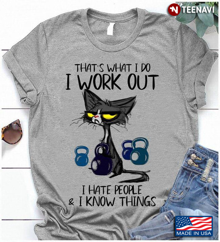 Cat That's What I Do I Work Out I Hate People And I Know Things For Cat Lover