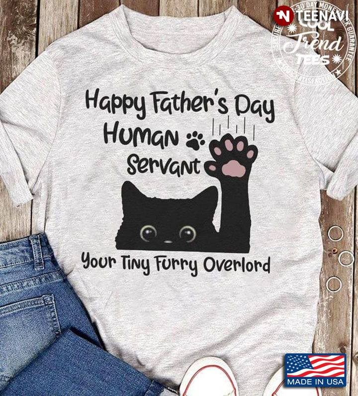 Black Cat Happy Father's Day Human Servant Your Tiny Furry Overlord For Cat Lover