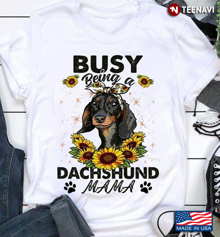 Busy Being A Dachshund Mama For Dog Lover