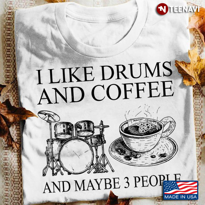 I Like Drums And Coffee And Maybe 3 People