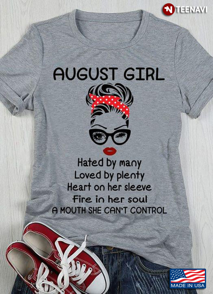 August Girl Hated By Many Loved By Plenty Heart On Her Sleeve Fire In Her Soul