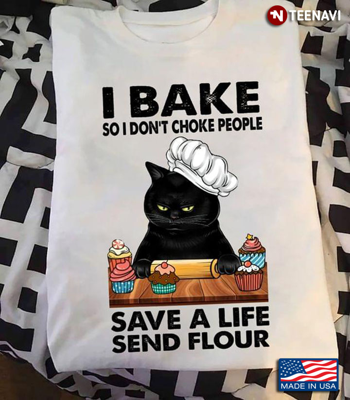 Black Cat I Bake So I Don't Choke People Save A Life Send Flour