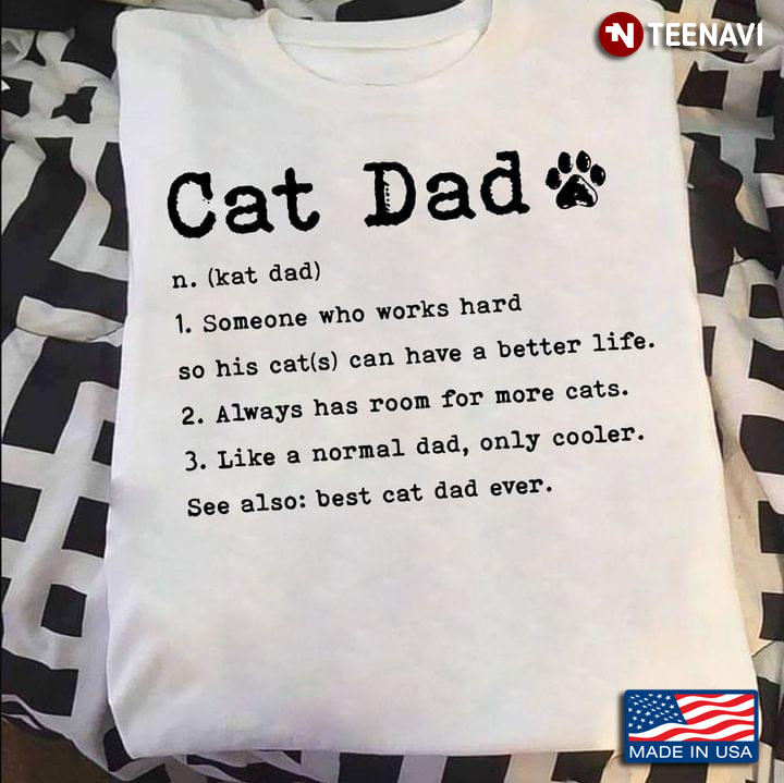 Cat Dad Someone Who Work Hard So His Cat Can Have A Better Life For Cat Lover