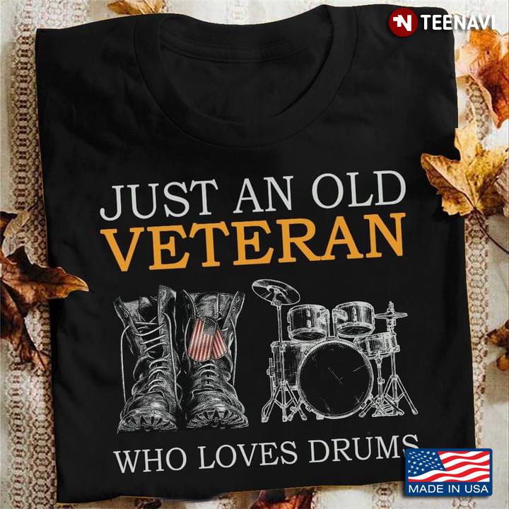 Just An Old Veteran Who Loves Drums For Drums Lover