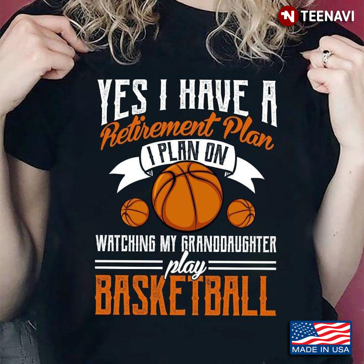 Yes I Have A Retirement Plan I Plan On Watching My Granddaughter Play Basketball