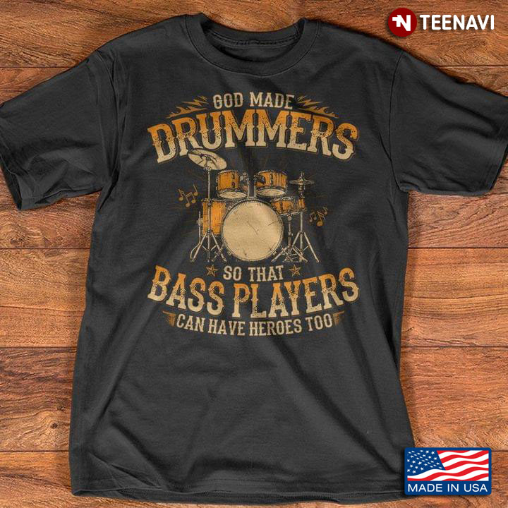 God Made Drummers So That Bass Players Can Have Heroes Too For Music Lover