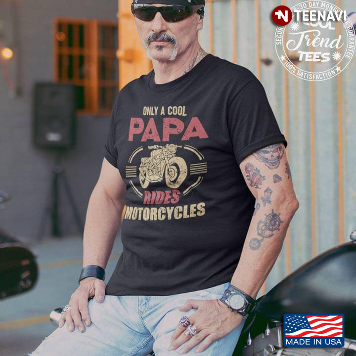 Only Cool Papa Rides Motorcycles Gift For Father's Day