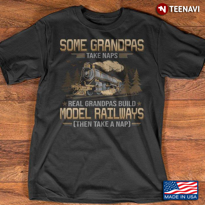 Some Grandpas Take Naps Real Grandpas Build Model Railways