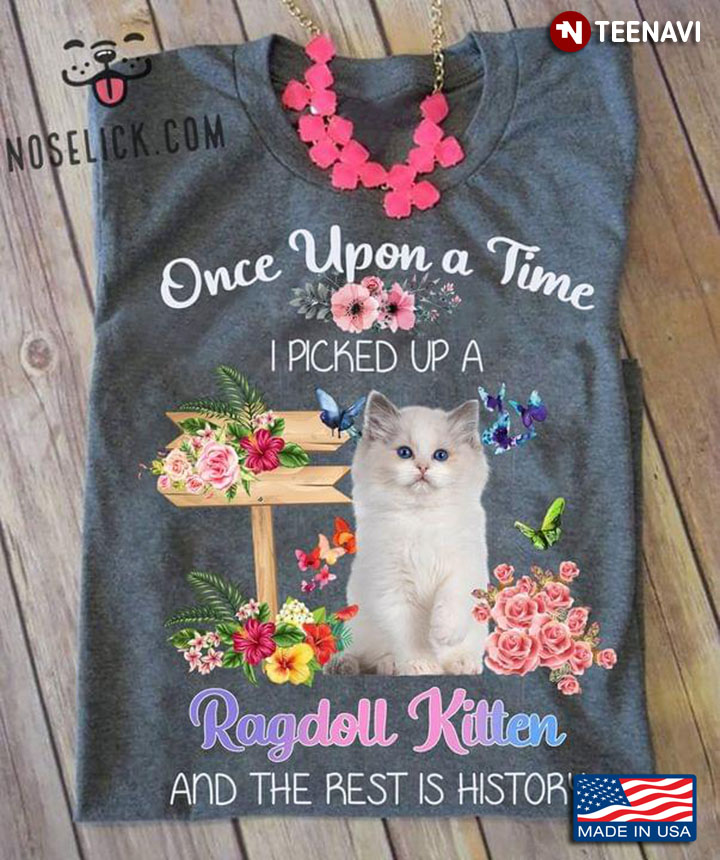 Once Upon A Time I Picked Up A Ragdoll Ktten And The Rest Is History Floral Garden