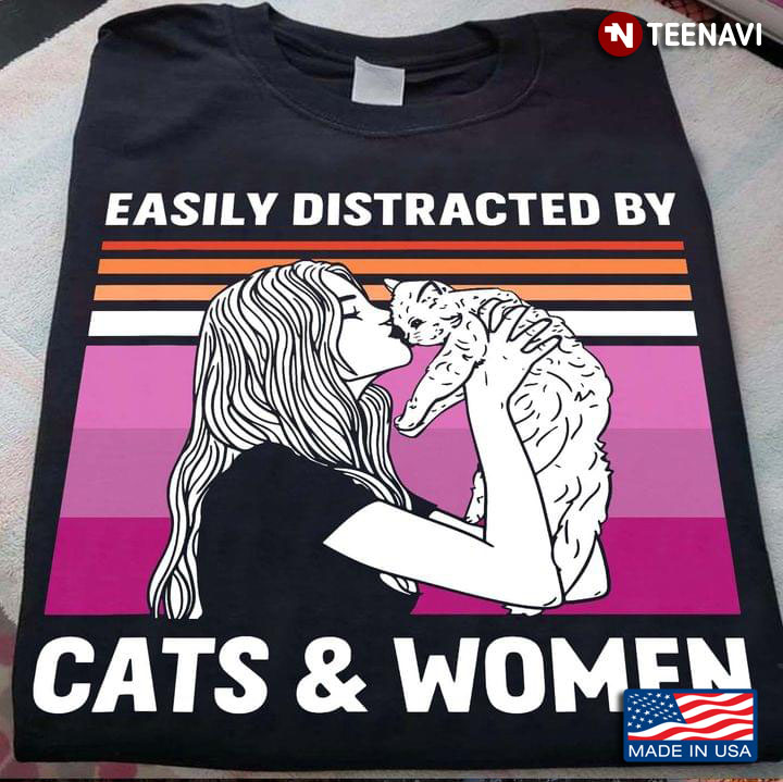 Easily Distracted By Cats And Women Vintage