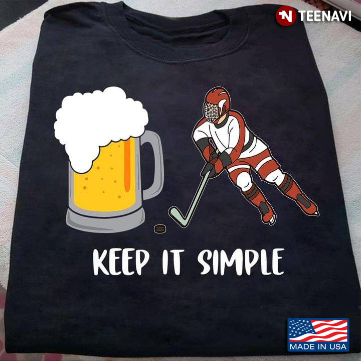 Keep It Simple Beer And Hockey