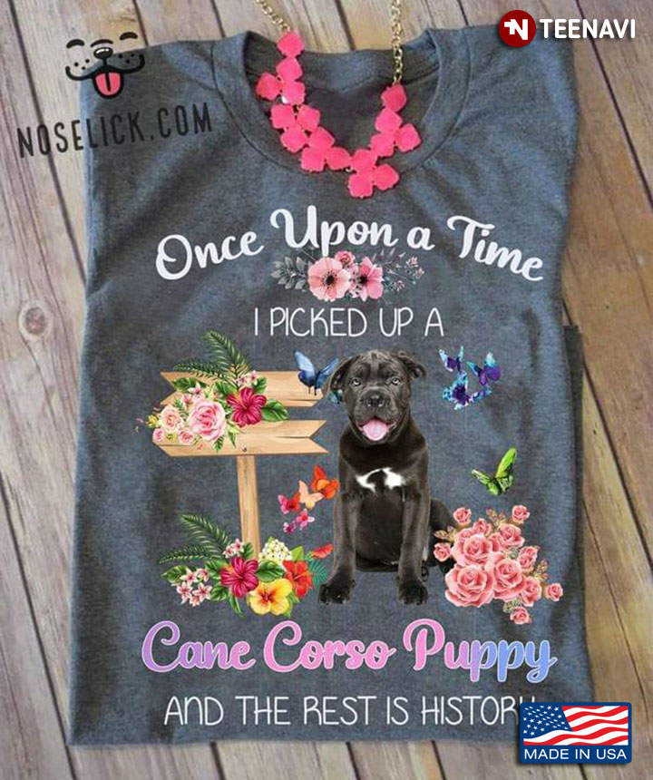Once Upon A Time I Picked Up A Cane Corso Puppy and The Rest Is History Floral Garden