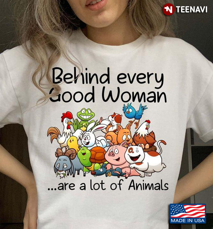 Behind Every Good Woman Are A Lot Of Animals