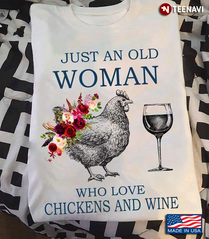 Just An Old Woman Who Love Chickens And Wine Flowers