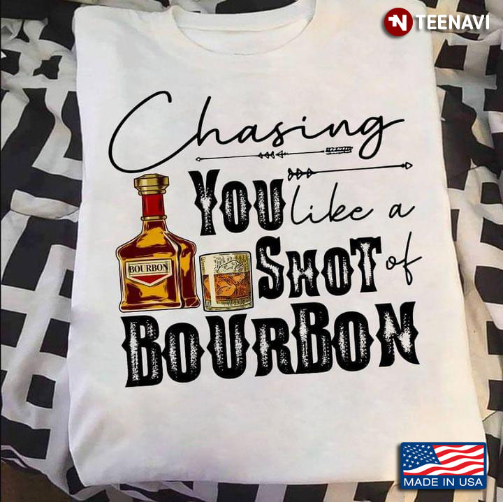 Chasing You Like A Shot Bourbon Drinking