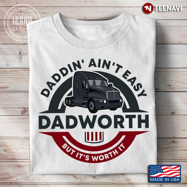 Daddin' Ain't Easy Dad Worth But It's Worth It Gift For Father's Day
