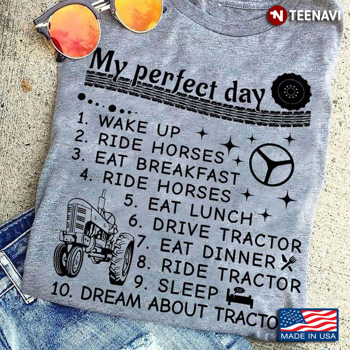 My Perfect Day 1 Wake Up 2 Drive Tractor 3 Eat Breakfast 10 Dream About Tractor
