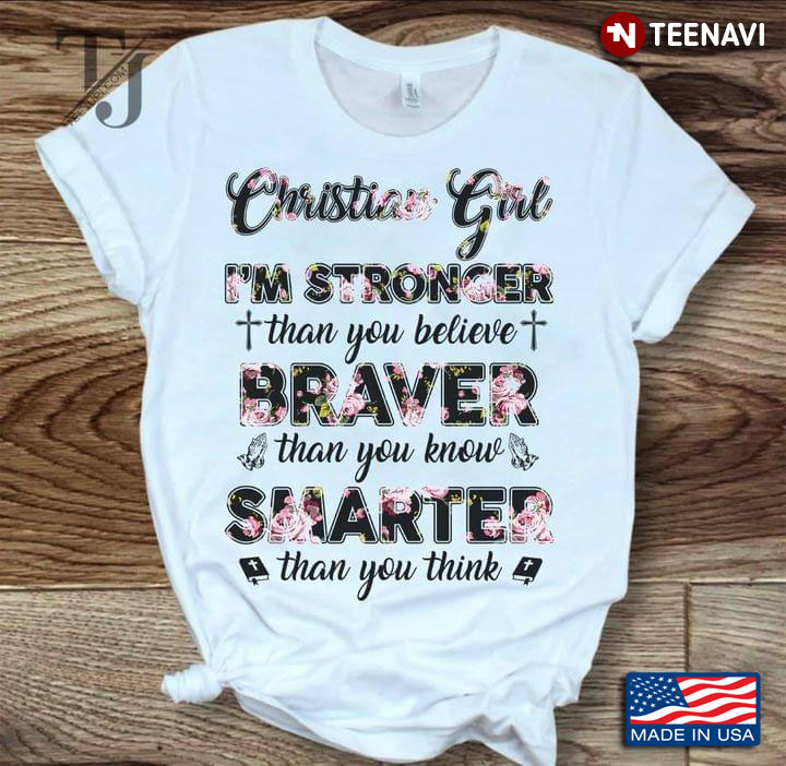 Christian Girl I’m Stronger Than You Believe Braver Than You Know Smarter Than You Think