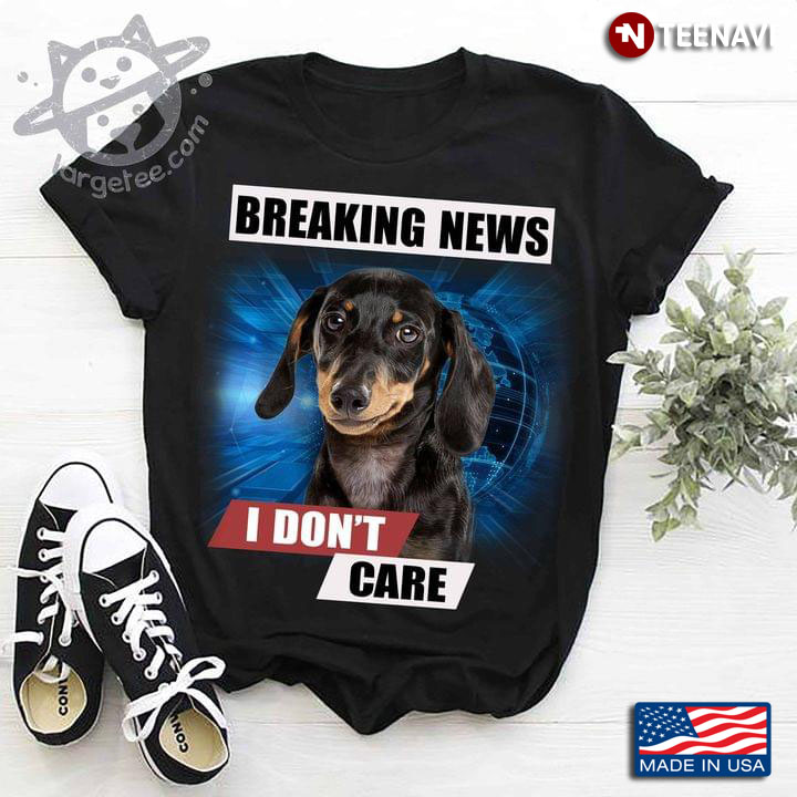 Dachshund Dog Breaking News I Don’t Care