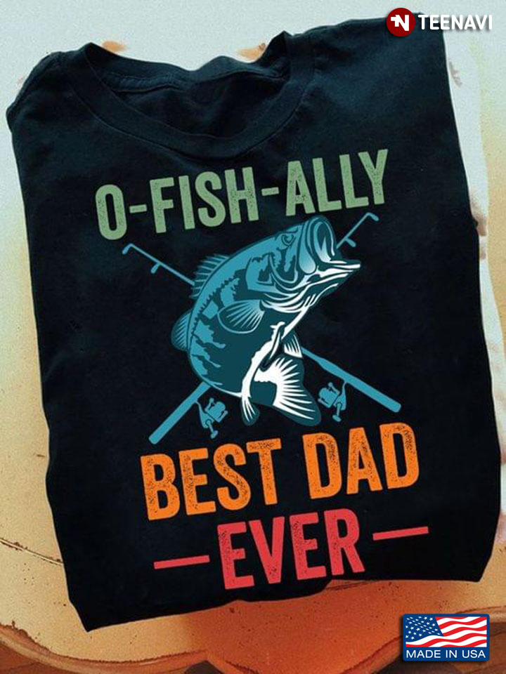 Fishing O Fish Ally Best Dad Ever Gift For Father's Day