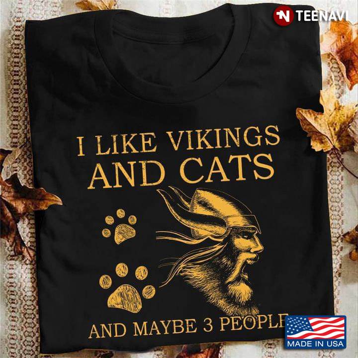 I Like Vikings And Cats And Maybe 3 People Cat Proud Viking