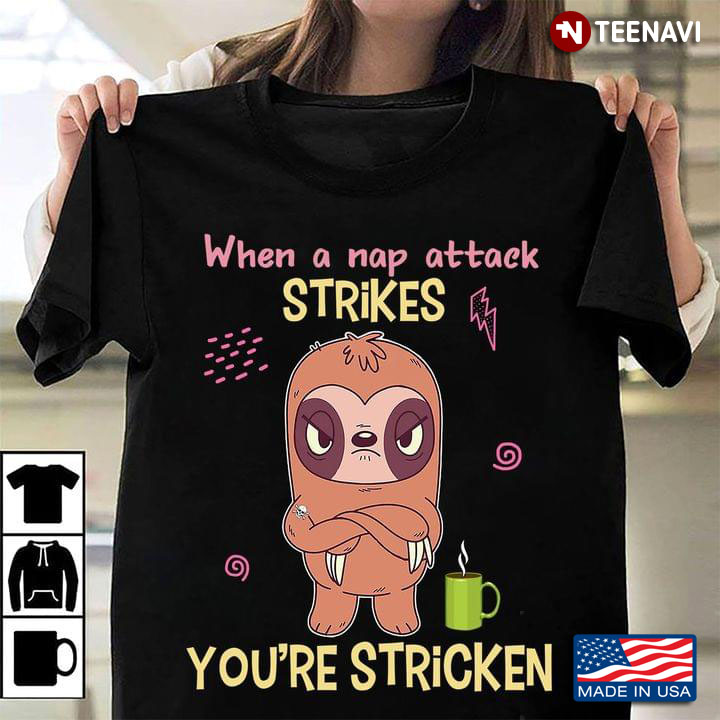 Sloth When A Nap Attack Strikes You’re Stricken