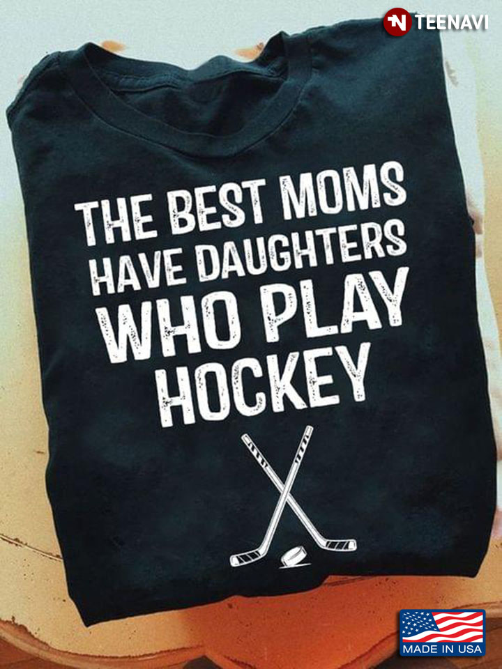 The Best Moms Have Daughters Who Play Hockey