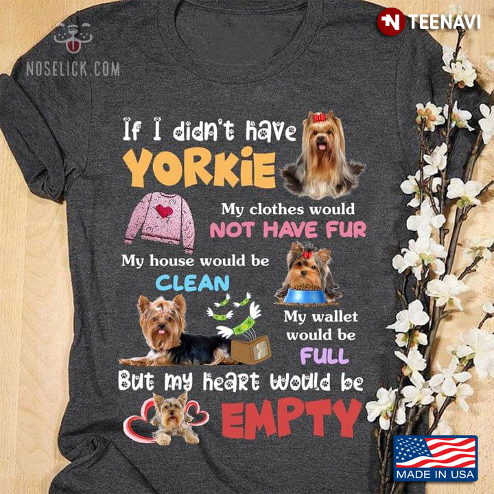 If I Didn't Have Yorkie My Clothes Would Not Have Fur